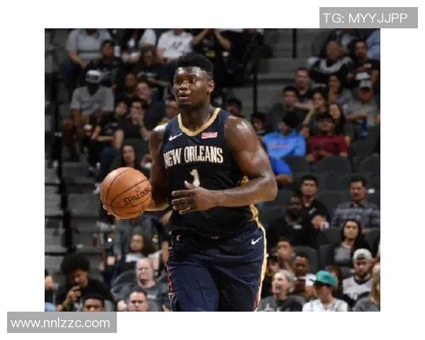 锡安体重问题持续发酵鹈鹕队聘请营养师全方位监督管理